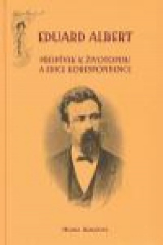 Kniha Eduard Albert. Příspěvky k životopisu a edice korespondence Helena Kokešová