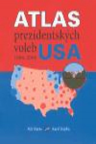 Book Atlas prezidentských voleb USA 1904-2004 Petr Karas