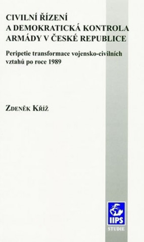 Livre Civilní řízení a demokratická kontrola armády v České republice Zdeněk Kříž