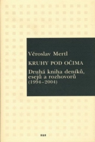 Knjiga Kruhy pod očima - Druhá kniha deníků, esejů a rozhovorů (1994-2004) Věroslav Mertl