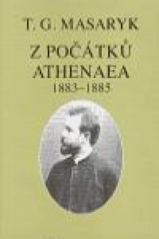 Carte Z POČÁTKŮ ATHENAEA Tomáš Garrigue Masaryk