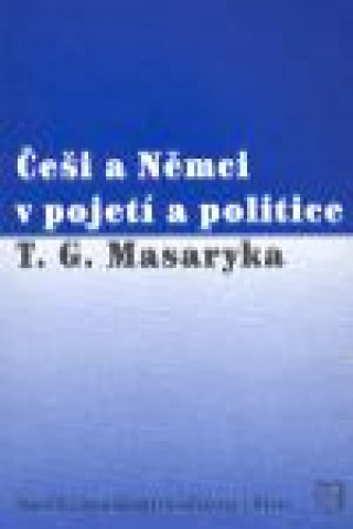 Könyv Češi a Němci v pojetí a politice T. G. Masaryka 