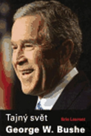 Книга Tajný svět George W. Bushe Eric Laurent