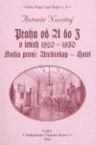 Könyv Praha od A do Z v letech 1820-1850. Kniha první: Arcibiskup - Hotel Antonín Novotný