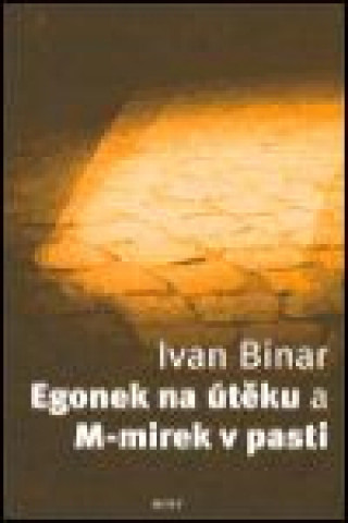 Kniha Egonek na útěku a M-mirek v pasti Ivan Binar