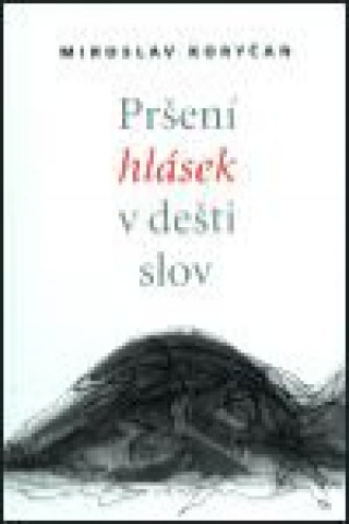 Könyv Pršení hlásek v dešti slov Miroslav Koryčan