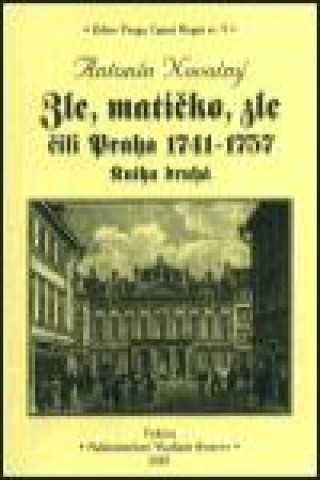 Könyv Zle, matičko, zle čili Praha 1741-1757. Kniha druhá Antonín Novotný