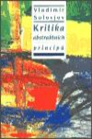 Kniha Kritika abstraktních principů Vladimír Solovjov