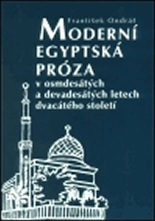Könyv Moderní egyptská próza v osmdesátých a devadesátých letech dvacátého století František Ondráš