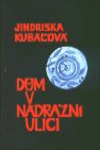 Könyv Dům v Nádražní ulici Jindřiška Kubáčová