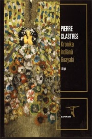 Könyv Kronika indiánů Guayakí Pierre Clastres