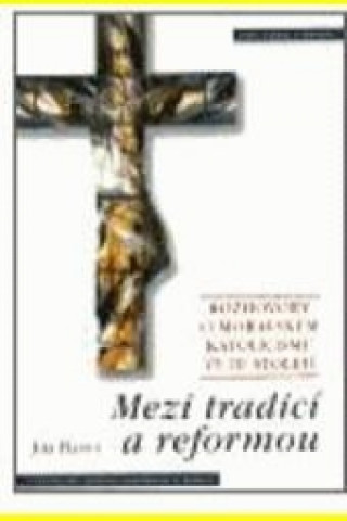 Kniha MEZI TRADICÍ A REFORMOU Jiří Hanuš