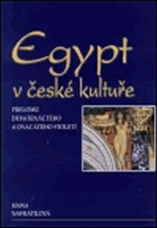 Kniha Egypt v české kultuře přelomu devatenáctého a dvacátého století Hana Navrátilová