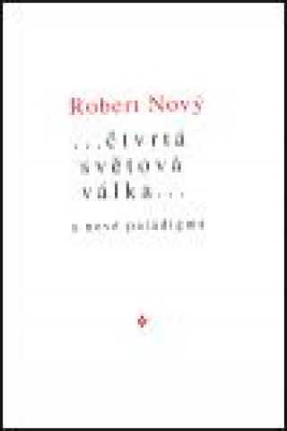 Kniha ... čtvrtá světová válka a nové paradigma Robert Nový