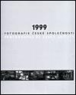 Kniha 1999 - Fotografie české společnosti 