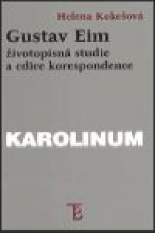 Kniha Gustav Eim - životopisná studie a edice korespondence Helena Kokešová