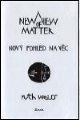 Kniha Nový pohled na věc/ A New View of Matter Ruth Weiss
