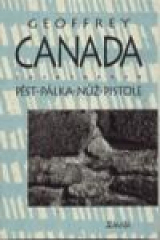 Kniha Pěst - pálka - nůž - pistole Geoffrey Canada