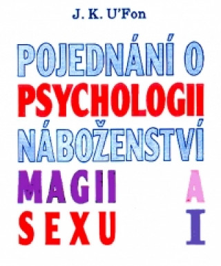 Carte Pojednání o psychologii, náboženství, magii a sexu  1 J. K. U Fon