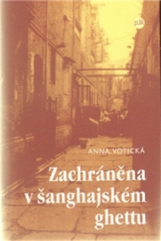 Книга ZACHRÁNĚNA V ŠANGHAJSKÉM GHETTU Anna Votická