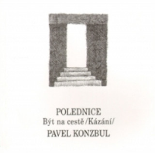 Könyv Polednice-Být na cestě kázání Pavel Konzbul