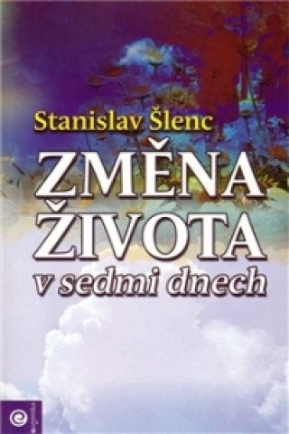 Book Změna života v sedmi dnech Stanislav Šlenc