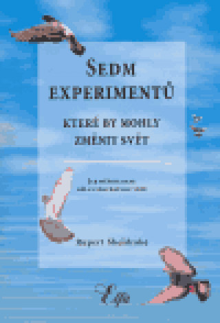 Книга Sedm experimentů, které by mohly změnit svět Rupert Sheldrake