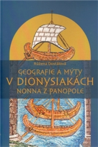 Kniha GEOGRAFIE A MÝTY V DIONYSIAKÁCH-NONNA Z PANOPOLE Růžena Dostálová