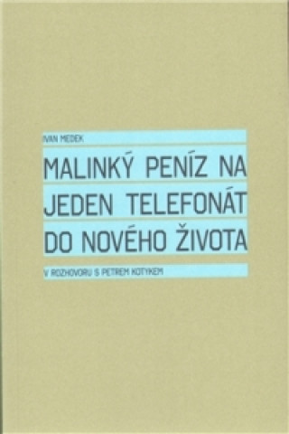 Kniha Malinký peníz na jeden telefonát do nového života Petr Kotyk