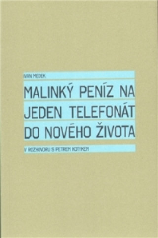 Livre Malinký peníz na jeden telefonát do nového života Petr Kotyk