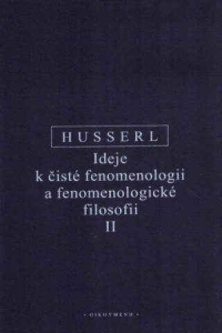 Книга IDEJE K ČISTÉ FENOMENOLOGII A FENOMENOLOGICKÉ FILOSOFII II. Edmund Husserl