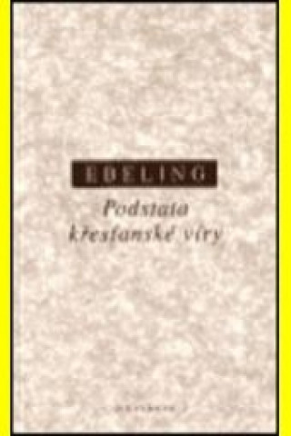 Knjiga Podstata křesťanské víry Gerhard Ebeling