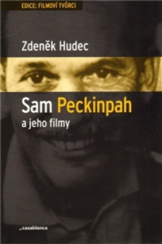 Kniha Sam Peckinpah a jeho filmy Zdeněk Hudec