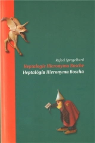 Kniha Heptalogie Hieronyma Bosche/ Heptalógia Hieronyma Bosche Rafael Spregelburd