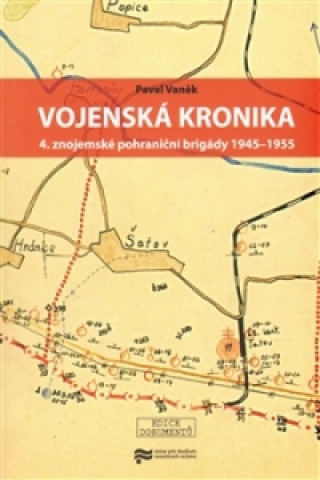 Kniha Vojenská kronika 4. znojemské pohraniční brigády 1945–1955 Pavel Vaněk