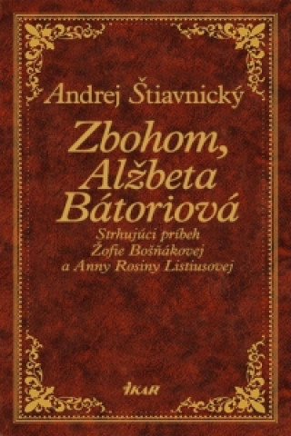 Książka Zbohom, Alžbeta Bátoriová Andrej Štiavnický