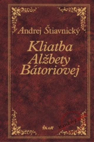 Kniha Kliatba Alžbety Bátoriovej Andrej Štiavnický