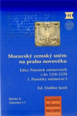 Kniha MORAVSKÝ ZEMSKÝ SNĚM NA PRAHU NOVOVĚKU 1.-PAMÁTKY SNĚMOVNÍ Dalibor Janiš