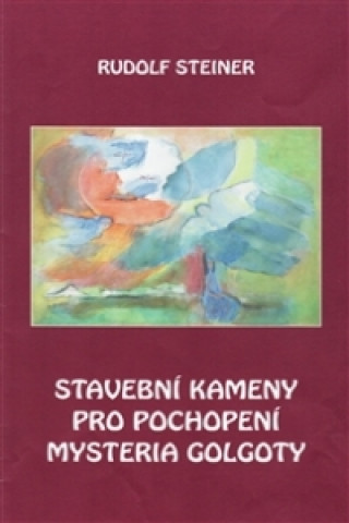 Kniha Stavební kameny pro pochopení mystéria Golgoty Rudolf Steiner