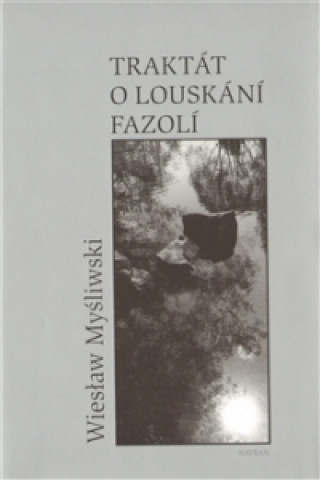 Carte TRAKTÁT O LOUSKÁNÍ FAZOLÍ Wieslaw Mysliwski