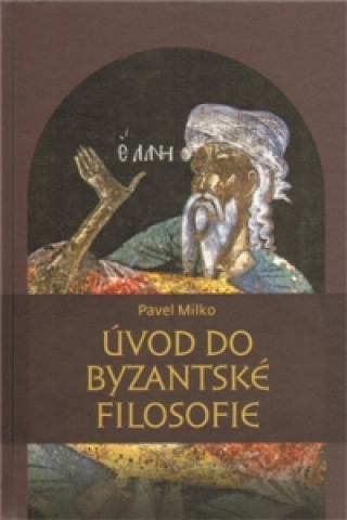 Kniha Úvod do byzantské filosofie Pavel Milko