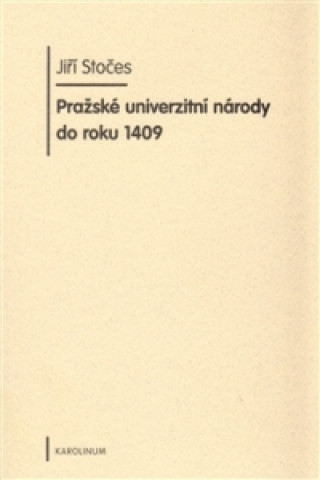 Książka Pražské univerzitní národy do roku 1409 Jiří Stočes