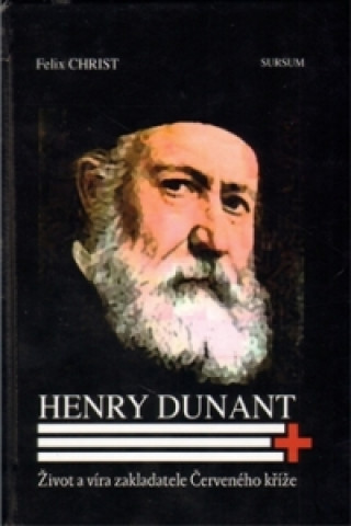Carte Henry Dunant. Život a víra zakladatele Červeného kříže Felix Christ