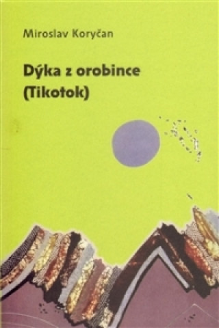 Kniha Dýka z orobince (Tikotok) Miroslav Koryčan