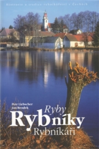 Kniha Ryby, rybníky, rybníkáři Petr Liebscher