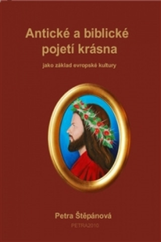 Книга Antické a biblické pojetí krásna Petra Štěpánová