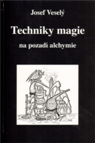 Book TECHNIKY MAGIE NA POZADÍ ALCHYMIE Aleš Veselý