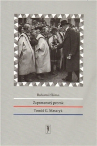 Книга Zapomenutý prorok Tomáš G. Masaryk Bohumil Sláma