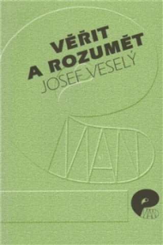 Książka Věřit a rozumět Josef Veselý