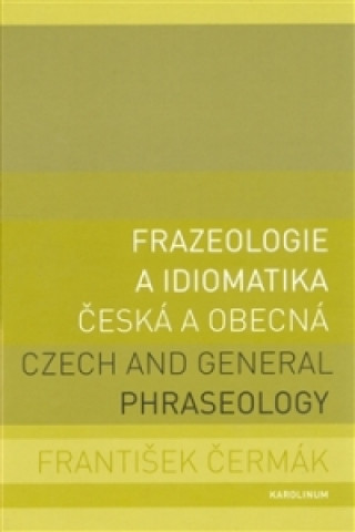 Könyv Frazeologie a idiomatika - česká a obecná František Čermák
